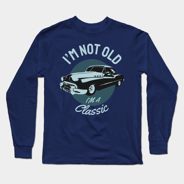 I'M not Old I'm a Classic Long Sleeve T-Shirt by Mande Art